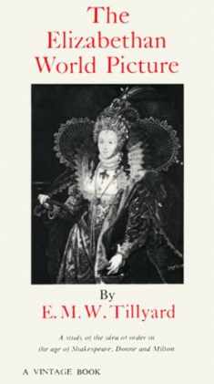 The Elizabethan World Picture: A Study of the Idea of Order in the Age of Shakespeare, Donne and Milton