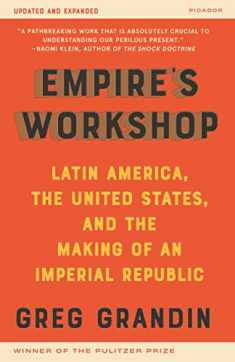 Empire's Workshop (Updated and Expanded Edition): Latin America, the United States, and the Making of an Imperial Republic (American Empire Project)