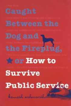 Caught Between the Dog and the Fireplug, or How to Survive Public Service (Text Teach / Policies)