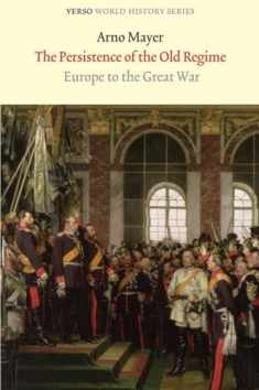 The Persistence of the Old Regime: Europe to the Great War (Verso World History Series)