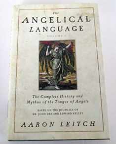 The Angelical Language, Volume I: The Complete History and Mythos of the Tongue of Angels (The Angelical Language, 1)
