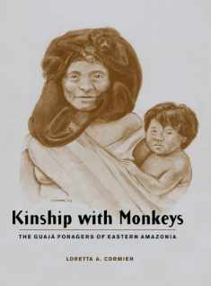 Kinship with Monkeys: The Guajá Foragers of Eastern Amazonia (Historical Ecology Series)