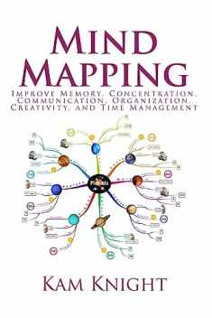 Mind Mapping: Improve Memory, Concentration, Communication, Organization, Creativity, and Time Management (Mental Performance)