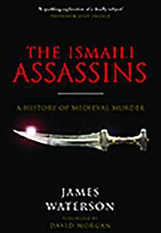 The Ismaili Assassins: A History of Medieval Murder