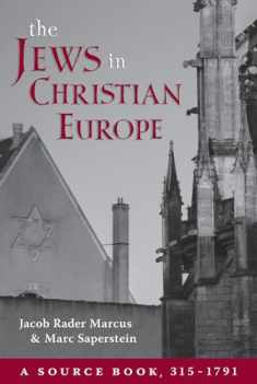 The Jews in Christian Europe: A Source Book, 315–1791