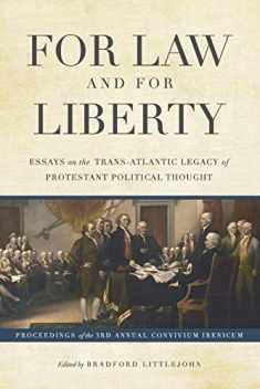 For Law and for Liberty: Essays on the Trans-Atlantic Legacy of Protestant Political Thought