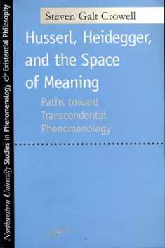 Husserl, Heidegger, and the Space of Meaning: Paths Toward Trancendental Phenomenology (Studies in Phenomenology and Existential Philosophy)