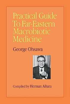 Practical Guide to Far Eastern Macrobiotic Medicine