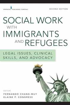 Social Work with Immigrants and Refugees, Second Edition: Legal Issues, Clinical Skills, and Advocacy