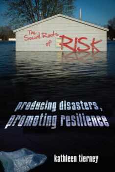 The Social Roots of Risk: Producing Disasters, Promoting Resilience (High Reliability and Crisis Management)