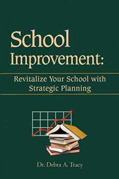 School Improvement: Revitalize Your School with Strategic Planning: Revitalize Your School with Strategic Planning