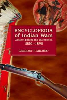 Encyclopedia of Indian Wars: Western Battles and Skirmishes, 1850 - 1890