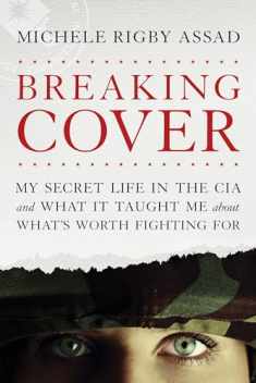 Breaking Cover: My Secret Life in the CIA and What It Taught Me about What's Worth Fighting For