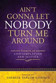 Ain't Gonna Let Nobody Turn Me Around: Stories of Contemplation and Justice