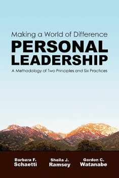 Personal Leadership: Making a World of Difference: A Methodology of Two Principles and Six Practices