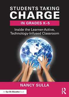 Students Taking Charge in Grades K-5: Inside the Learner-Active, Technology-Infused Classroom (Eye on Education)