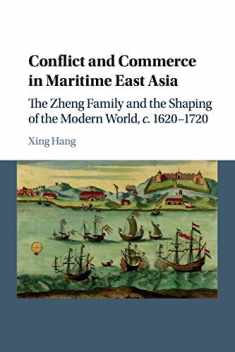 Conflict and Commerce in Maritime East Asia: The Zheng Family and the Shaping of the Modern World, c.1620–1720
