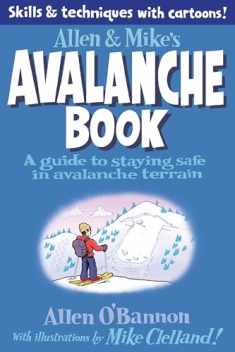 Allen & Mike's Avalanche Book: A Guide To Staying Safe In Avalanche Terrain (Allen & Mike's Series)