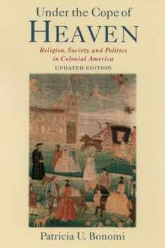 Under the Cope of Heaven: Religion, Society, and Politics in Colonial America