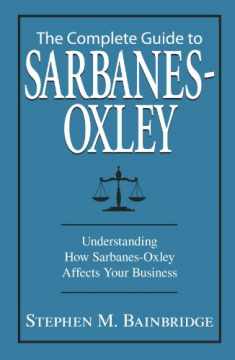 Complete Guide to Sarbanes-Oxley: Understanding How Sarbanes-Oxley Affects Your Business
