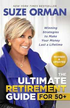 The Ultimate Retirement Guide for 50+: Winning Strategies to Make Your Money Last a Lifetime (Revised & Updated for 202 3)