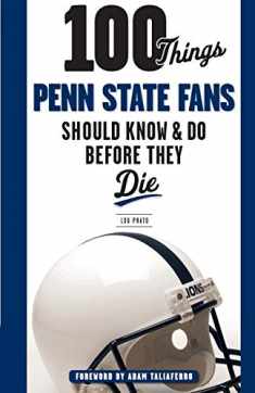 100 Things Penn State Fans Should Know & Do Before They Die (100 Things...Fans Should Know)