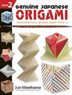Genuine Japanese Origami, Book 2: 34 Mathematical Models Based Upon (the square root of) 2 (Dover Crafts: Origami & Papercrafts)