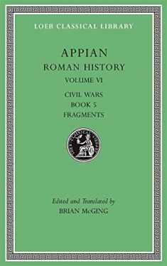 Roman History, Volume VI: Civil Wars, Book 5. Fragments (Loeb Classical Library)