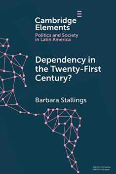Dependency in the Twenty-First Century?: The Political Economy of China-Latin America Relations (Elements in Politics and Society in Latin America)