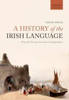 A History of the Irish Language: From the Norman Invasion to Independence (Oxford Linguistics)