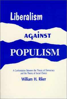 Liberalism Against Populism: A Confrontation Between the Theory of Democracy and the Theory of Social Choice