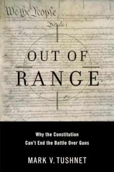 Out of Range: Why the Constitution Can't End the Battle over Guns (Inalienable Rights)