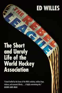 The Rebel League: The Short and Unruly Life of the World Hockey Association