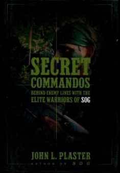 Secret Commandos: Behind Enemy Lines with the Elite Warriors of SOG