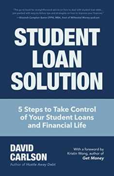 Student Loan Solution: 5 Steps to Take Control of your Student Loans and Financial Life (Financial Makeover, Save Money, How to Deal With Student Loans, Getting Financial Aid)