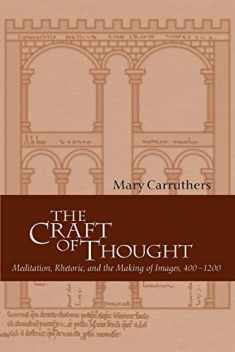 The Craft of Thought: Meditation, Rhetoric, and the Making of Images, 400–1200 (Cambridge Studies in Medieval Literature, Series Number 34)