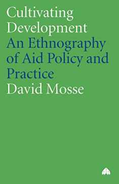 Cultivating Development: An Ethnography of Aid Policy and Practice (Anthropology, Culture and Society)