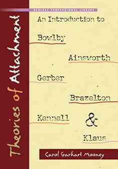 Theories of Attachment: An Introduction to Bowlby, Ainsworth, Gerber, Brazelton, Kennell, and Klaus (NONE)