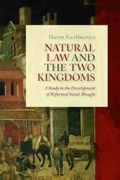 Natural Law and the Two Kingdoms: A Study in the Development of Reformed Social Thought (Emory University Studies in Law and Religion (EUSLR))