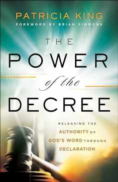 The Power of the Decree: Releasing the Authority of God's Word through Declaration