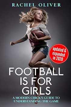 Football Is For Girls: A Modern Chick's Guide to Understanding the Game