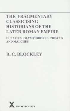 Fragmentary Classicising Historians of the Later Roman Empire, Volume 1: Eunapius, Olympiodorus, Priscus and Malchus (Arca)