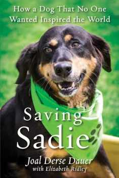 Saving Sadie: How a Dog That No One Wanted Inspired the World