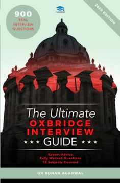 The Ultimate Oxbridge Interview Guide: Over 900 Past Interview Questions, 18 Subjects, Expert Advice, Worked Answers, (Oxford and Cambridge)