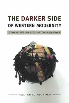 The Darker Side of Western Modernity: Global Futures, Decolonial Options (Latin America Otherwise)