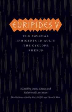 Euripides V: Bacchae, Iphigenia in Aulis, The Cyclops, Rhesus (The Complete Greek Tragedies)