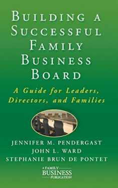 Building a Successful Family Business Board: A Guide for Leaders, Directors, and Families (A Family Business Publication)