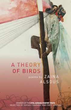 A Theory of Birds: Poems (Etel Adnan Poetry Series)