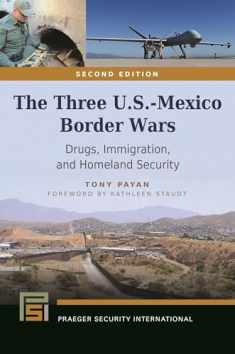 The Three U.S.-Mexico Border Wars: Drugs, Immigration, and Homeland Security (Praeger Security International)