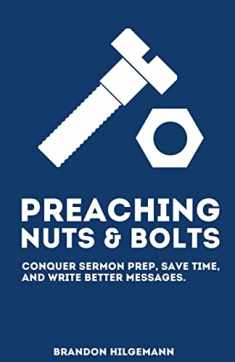 Preaching Nuts & Bolts: Conquer Sermon Prep, Save Time, and Write Better Messages